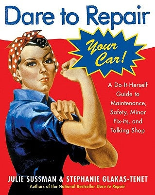 Dare to Repair Your Car: A Do-It-Herself Guide to Maintenance, Safety, Minor Fix-Its, and Talking Shop Paperback William Morrow & Company