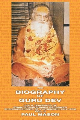 The Biography of Guru Dev: Life & Teachings of Swami Brahmananda Saraswati Shankaracharya of Jyotirmath (1941-1953) Vol. II Paperback Premanand
