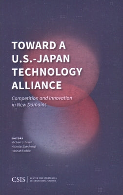 Toward a U.S.-Japan Technology Alliance: Competition and Innovation in New Domains Paperback Center for Strategic & International Studies