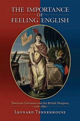 The Importance of Feeling English: American Literature and the British Diaspora, 1750-1850 Paperback Princeton University Press