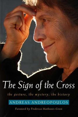 Sign of the Cross: The Gesture, the Mystery, the History Paperback Paraclete Press (MA)
