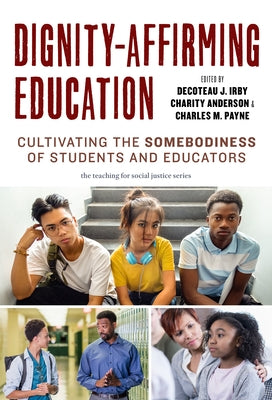 Dignity-Affirming Education: Cultivating the Somebodiness of Students and Educators Paperback Teachers College Press