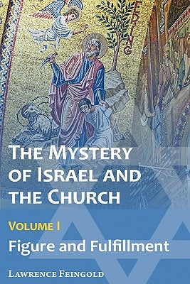 The Mystery of Israel and the Church, Vol. 1: Figure and Fulfillment Paperback Miriam Press