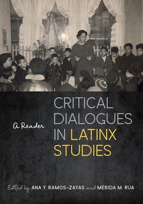 Critical Dialogues in Latinx Studies: A Reader Paperback New York University Press