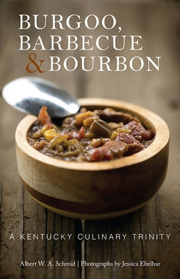 Burgoo, Barbecue, and Bourbon: A Kentucky Culinary Trinity Paperback University Press of Kentucky