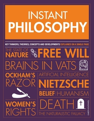 Instant Philosophy: Key Discoveries, Developments, Movements and Concepts Paperback Welbeck Publishing