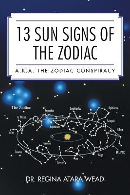 13 Sun Signs of the Zodiac: a.k.a. the Zodiac Conspiracy by Wead, Regina Atara