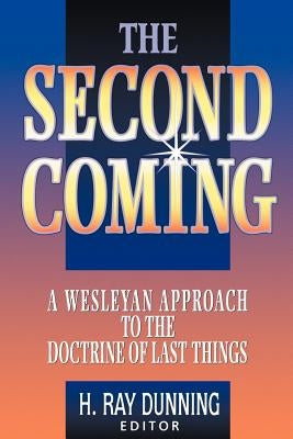 The Second Coming: A Wesleyan Approach to the Doctrine of Last Things Paperback Nazarene Publishing House