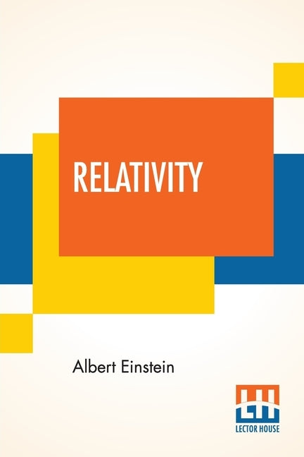 Relativity: The Special And General Theory, A Popular Exposition, Authorised Translation By Robert W. Lawson (Revised Edition) Paperback Lector House