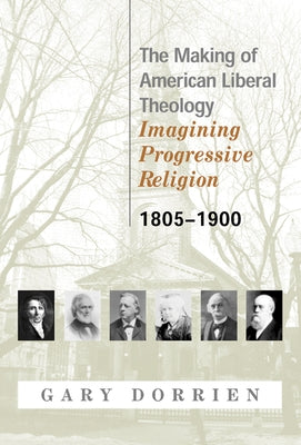 The Making of American Liberal Theology 1805-1900 Paperback Westminster John Knox Press