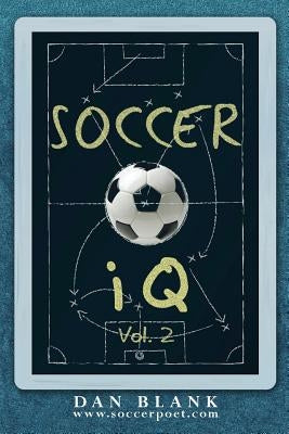 Soccer iQ - Vol. 2: More of What Smart Players Do Soccer Poet LLC