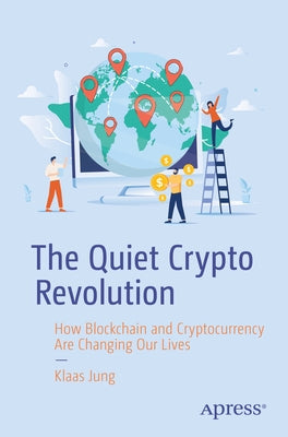The Quiet Crypto Revolution: How Blockchain and Cryptocurrency Are Changing Our Lives Paperback Apress