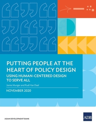 Putting People at the Heart of Policy Design: Using Human-Centered Design to Serve All Paperback Asian Development Bank
