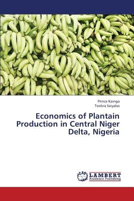 Economics of Plantain Production in Central Niger Delta, Nigeria Paperback LAP Lambert Academic Publishing