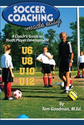 Soccer Coaching Made Easy: A Coach's Guide to Youth Player Development Paperback Reedswain, Incorporated