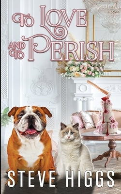 To Love and To Perish Paperback Steve Higgs