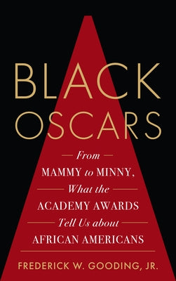 Black Oscars: From Mammy to Minny, What the Academy Awards Tell Us about African Americans Paperback Rowman & Littlefield Publishers