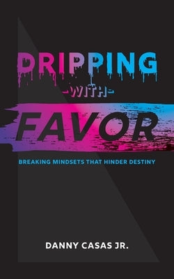 Dripping with Favor Paperback Remnant Church of Whittier