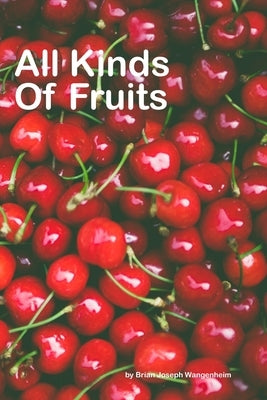 All Kinds Of Fruits: beautiful pictures of fruits Paperback Independently Published