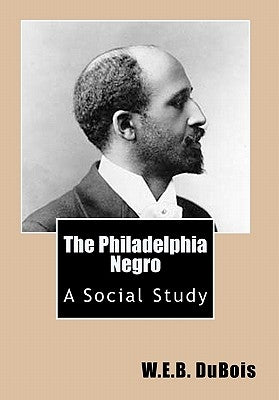 The Philadelphia Negro: A Social Study Paperback Createspace Independent Publishing Platform