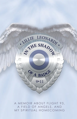 In the Shadow of a Badge: A Memoir about Flight 93, a Field of Angels, and My Spiritual Homecoming Paperback Hay House