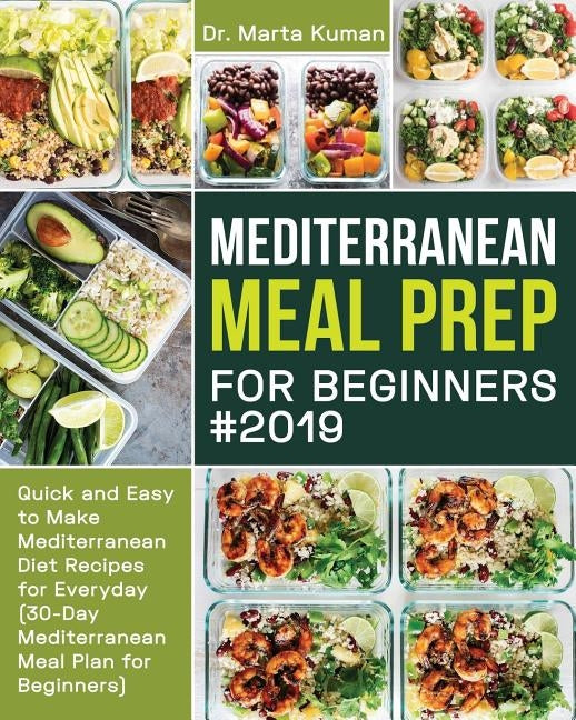 Mediterranean Meal Prep for Beginners #2019: Quick and Easy to Make Mediterranean Diet Recipes for Everyday (30-Day Mediterranean Meal Plan for Beginn Paperback Independently Published