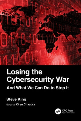 Losing the Cybersecurity War: And What We Can Do to Stop It Paperback CRC Press