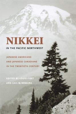 Nikkei in the Pacific Northwest: Japanese Americans and Japanese Canadians in the Twentieth Century Paperback University of Washington Press