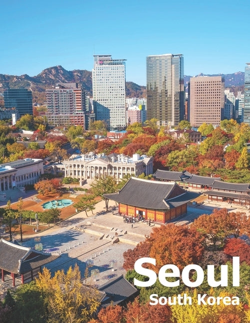 Seoul South Korea: Coffee Table Photography Travel Picture Book Album Of A City And Country In East Asia Large Size Photos Cover Paperback Independently Published