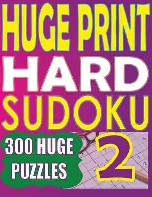 Huge Print Hard Sudoku 2: 300 Large Print Hard Sudoku Puzzles with 2 puzzles per page in a big 8.5 x 11 inch book Paperback Paul MC Namara