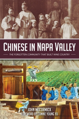 Chinese in Napa Valley: The Forgotten Community That Built Wine Country Paperback History Press