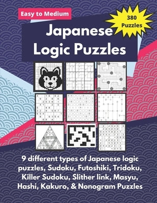Japanese Logic Puzzles: Different types of logic puzzles (Sudoku, Futoshiki, Hashi, Nonogram and more!) Paperback Independently Published