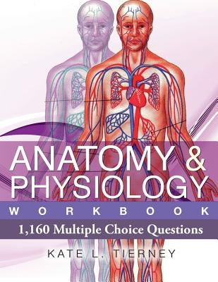 Anatomy & Physiology: 1,160 Multiple Choice Questions Paperback Createspace Independent Publishing Platform