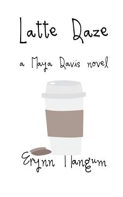 Latte Daze: a Maya Davis novel Paperback Createspace Independent Publishing Platform