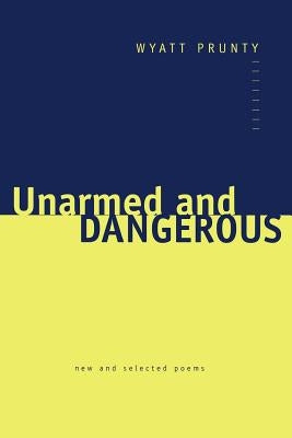 Unarmed and Dangerous: New and Selected Poems Paperback Johns Hopkins University Press