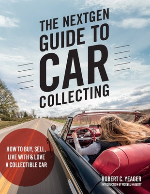 The Nextgen Guide to Car Collecting: How to Buy, Sell, Live with and Love a Collectible Car Paperback Motorbooks International