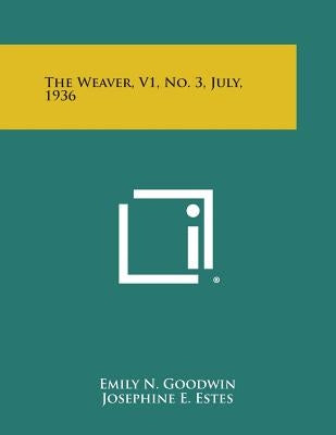 The Weaver, V1, No. 3, July, 1936 Paperback Literary Licensing, LLC