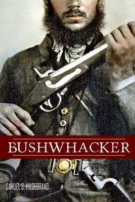 Bushwhacker: Autobiography of Samuel S. Hildebrand (Abridged, Annotated) Paperback Independently Published