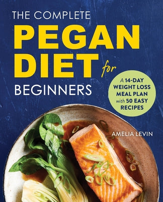 The Complete Pegan Diet for Beginners: A 14-Day Weight Loss Meal Plan with 50 Easy Recipes Paperback Rockridge Press