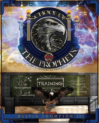 School Of The Prophets: Developing In The Prophetic Paperback Createspace Independent Publishing Platform