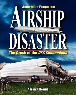 America's Forgotten Airship Disaster: The Crash of the USS Shenandoah Paperback Little River Publishing