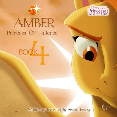 Pegasus Princesses Volume 4: Amber Princess of Patience Paperback Createspace Independent Publishing Platform