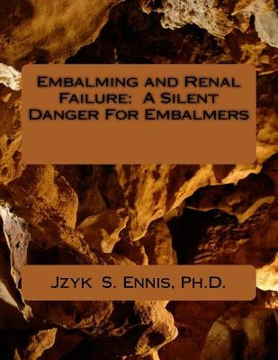 Embalming and Renal Failure: A Silent Danger For Embalmers Paperback Createspace Independent Publishing Platform