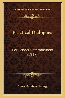 Practical Dialogues: For School Entertainment (1918) Paperback Kessinger Publishing