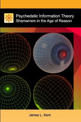Psychedelic Information Theory: Shamanism in the Age of Reason Paperback Createspace Independent Publishing Platform