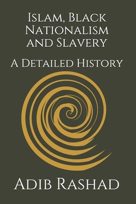 Islam, Black Nationalism and Slavery: A Detailed History Paperback Independently Published