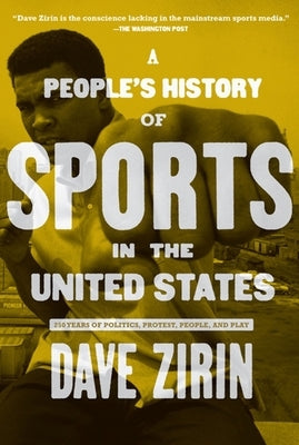 A People's History of Sports in the United States: 250 Years of Politics, Protest, People, and Play New Press