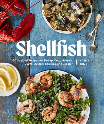 Shellfish: 50 Seafood Recipes for Shrimp, Crab, Mussels, Clams, Oysters, Scallops, and Lobster Paperback Sasquatch Books