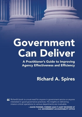 Government Can Deliver: A Practitioner's Guide to Improving Agency Effectiveness and Efficiency Paperback Booklocker.com
