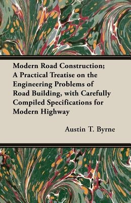 Modern Road Construction; A Practical Treatise on the Engineering Problems of Road Building, with Carefully Compiled Specifications for Modern Highway Paperback Adler Press